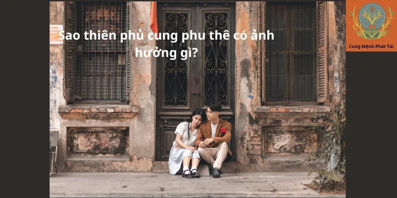 Sao thiên phủ cung phu thê có ảnh hưởng gì?